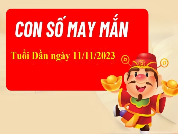 Chốt số may mắn của tuổi Dần hôm nay 11/11/2023 - Tuổi dần hợp với số nào ?